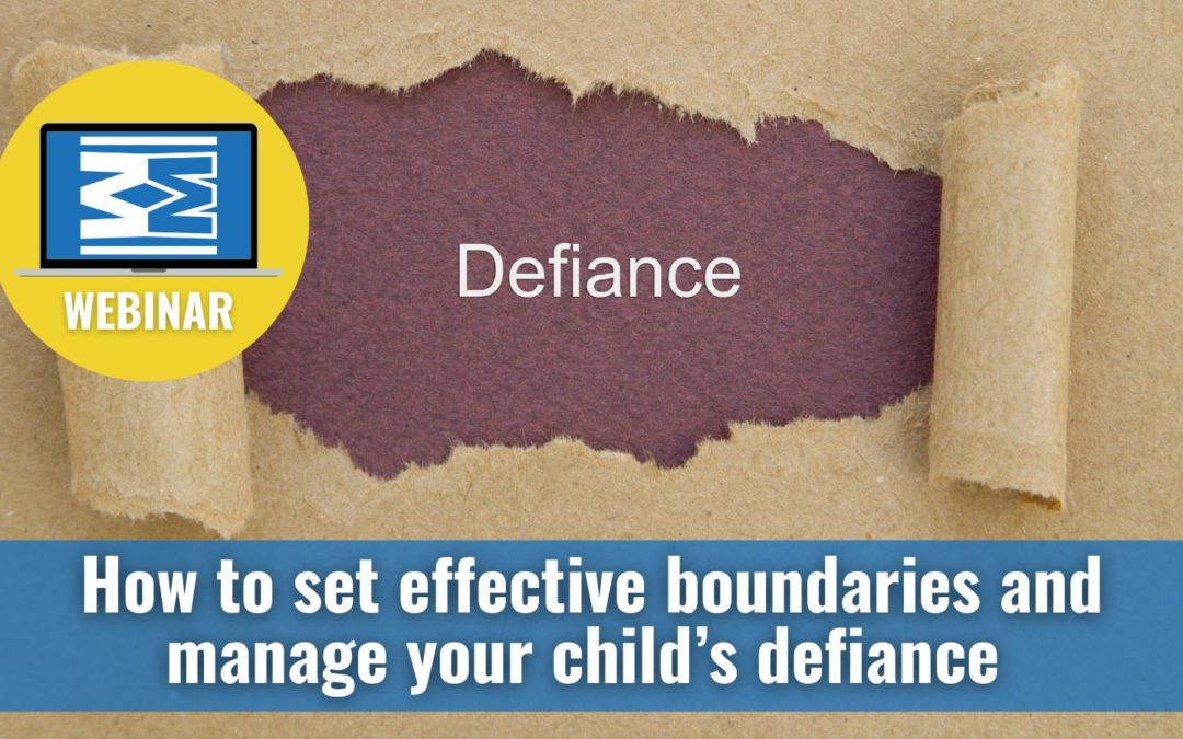 DEFIANCE WEBINAR- How to set effective boundaries and manage your child’s defiance