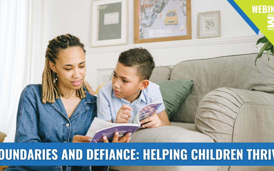PARENT WEBINAR – Boundaries and Defiance: Helping Children Thrive
