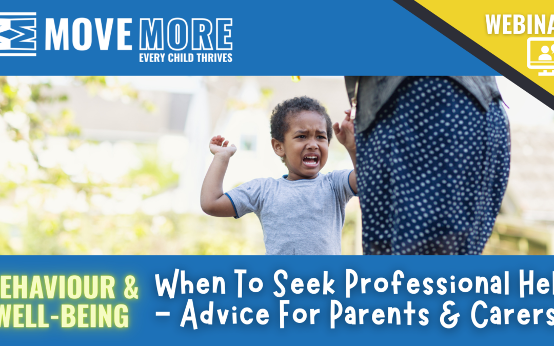 WEBINAR – When To Seek Professional Help – Advice For Parents & Carers